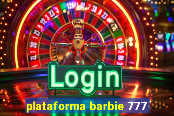 plataforma barbie 777